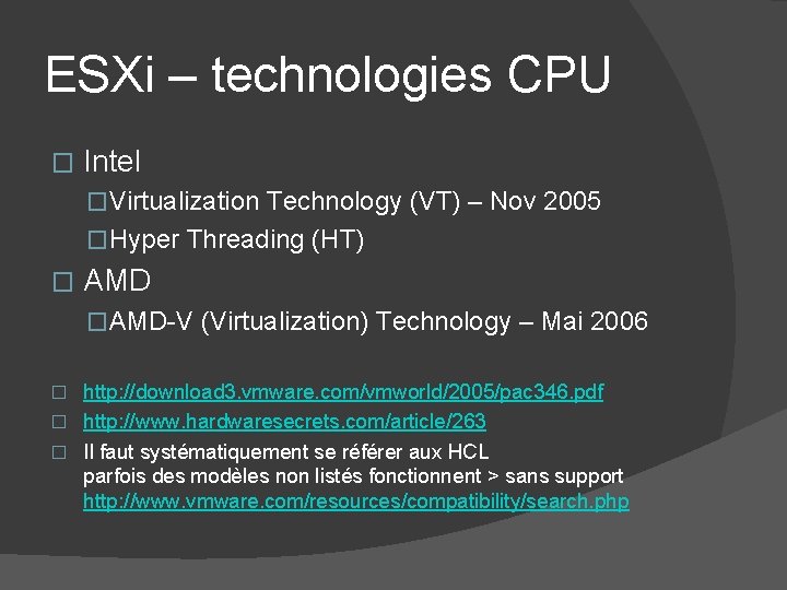 ESXi – technologies CPU � Intel �Virtualization Technology (VT) – Nov 2005 �Hyper Threading ESXi – technologies CPU � Intel �Virtualization Technology (VT) – Nov 2005 �Hyper Threading