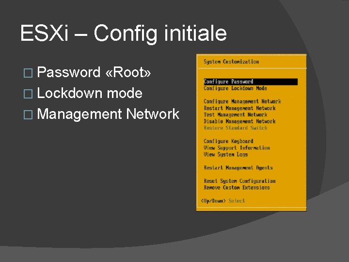ESXi – Config initiale � Password «Root» � Lockdown mode � Management Network ESXi – Config initiale � Password «Root» � Lockdown mode � Management Network