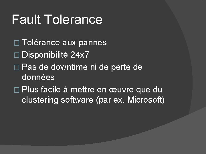 Fault Tolerance � Tolérance aux pannes � Disponibilité 24 x 7 � Pas de Fault Tolerance � Tolérance aux pannes � Disponibilité 24 x 7 � Pas de