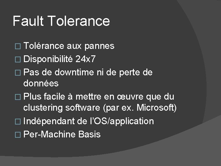 Fault Tolerance � Tolérance aux pannes � Disponibilité 24 x 7 � Pas de Fault Tolerance � Tolérance aux pannes � Disponibilité 24 x 7 � Pas de