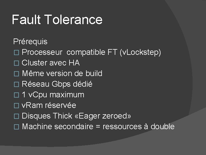 Fault Tolerance Prérequis � Processeur compatible FT (v. Lockstep) � Cluster avec HA � Fault Tolerance Prérequis � Processeur compatible FT (v. Lockstep) � Cluster avec HA �