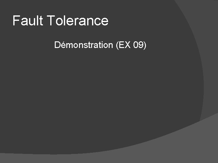 Fault Tolerance Démonstration (EX 09) Fault Tolerance Démonstration (EX 09)