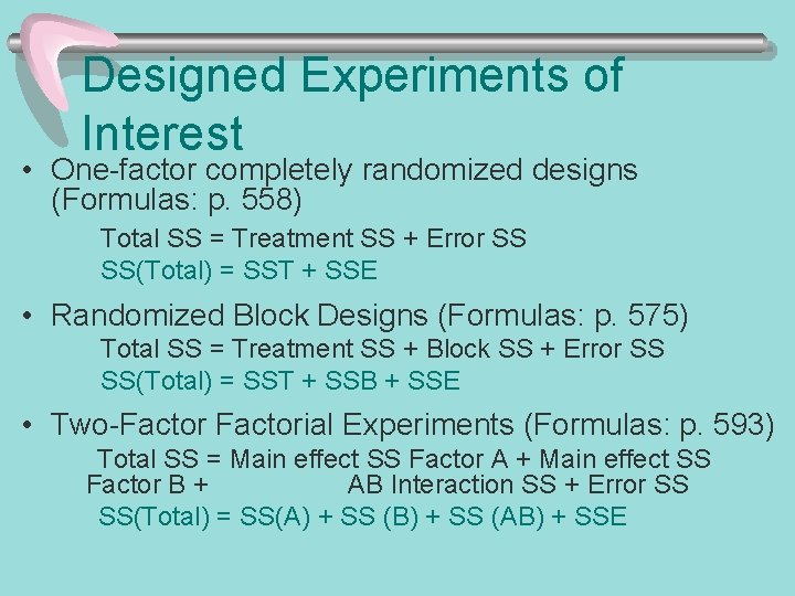 Designed Experiments of Interest • One-factor completely randomized designs (Formulas: p. 558) Total SS