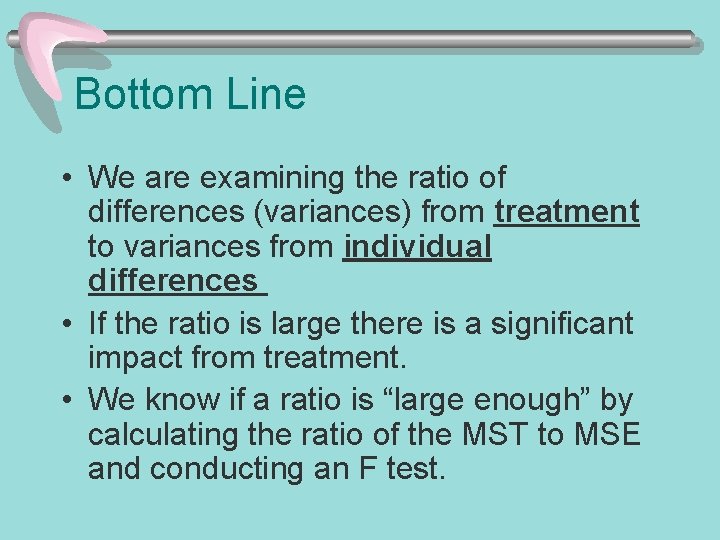 Bottom Line • We are examining the ratio of differences (variances) from treatment to