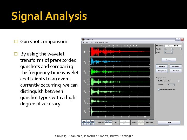 Signal Analysis � Gun shot comparison: � By using the wavelet transforms of prerecorded
