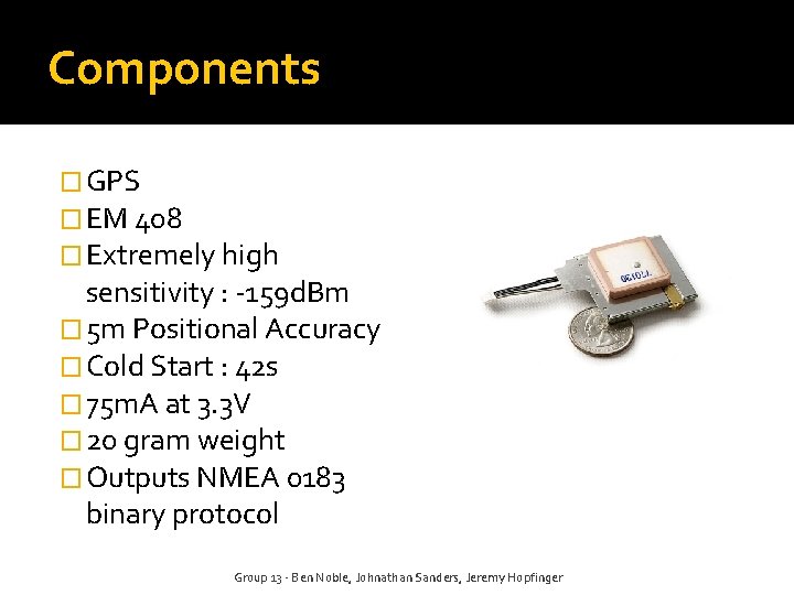 Components � GPS � EM 408 � Extremely high sensitivity : -159 d. Bm