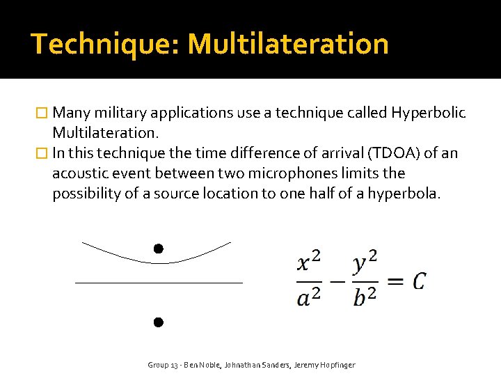 Technique: Multilateration � Many military applications use a technique called Hyperbolic Multilateration. � In