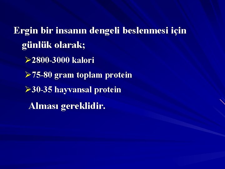 Ergin bir insanın dengeli beslenmesi için günlük olarak; Ø 2800 -3000 kalori Ø 75