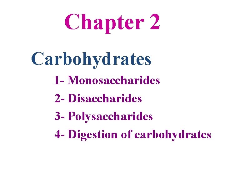 Chapter 2 Carbohydrates 1 - Monosaccharides 2 - Disaccharides 3 - Polysaccharides 4 -