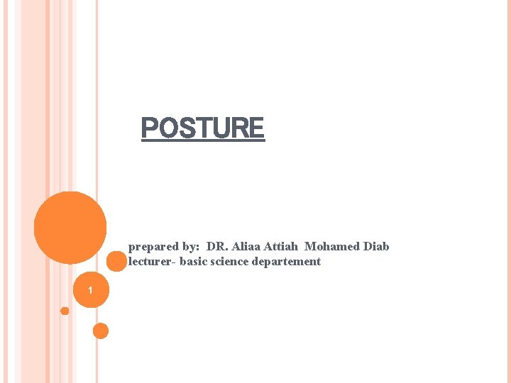 POSTURE prepared by: DR. Aliaa Attiah Mohamed Diab lecturer- basic science departement 1 