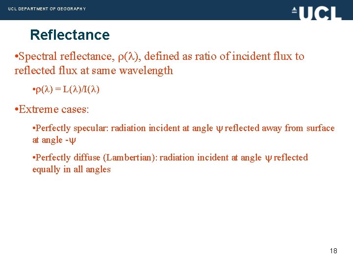 UCL DEPARTMENT OF GEOGRAPHY Reflectance • Spectral reflectance, ( ), defined as ratio of