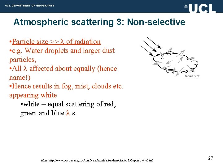 UCL DEPARTMENT OF GEOGRAPHY Atmospheric scattering 3: Non-selective • Particle size >> of radiation