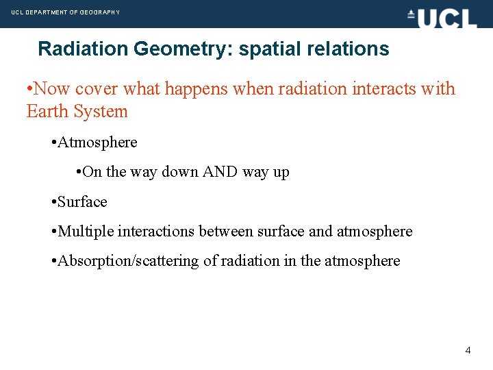 UCL DEPARTMENT OF GEOGRAPHY Radiation Geometry: spatial relations • Now cover what happens when