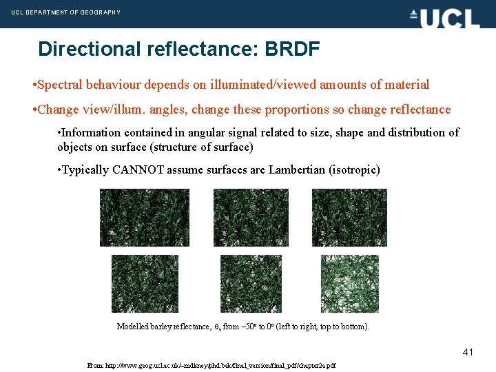 UCL DEPARTMENT OF GEOGRAPHY Directional reflectance: BRDF • Spectral behaviour depends on illuminated/viewed amounts