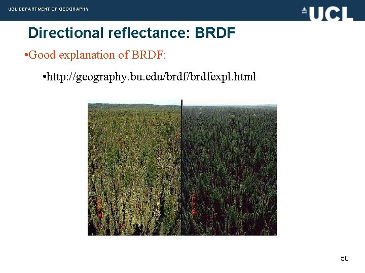 UCL DEPARTMENT OF GEOGRAPHY Directional reflectance: BRDF • Good explanation of BRDF: • http: