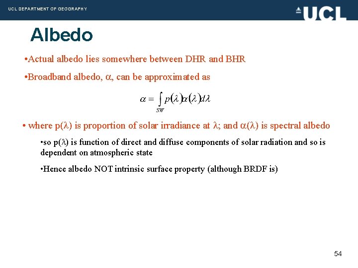 UCL DEPARTMENT OF GEOGRAPHY Albedo • Actual albedo lies somewhere between DHR and BHR