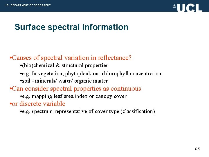 UCL DEPARTMENT OF GEOGRAPHY Surface spectral information • Causes of spectral variation in reflectance?