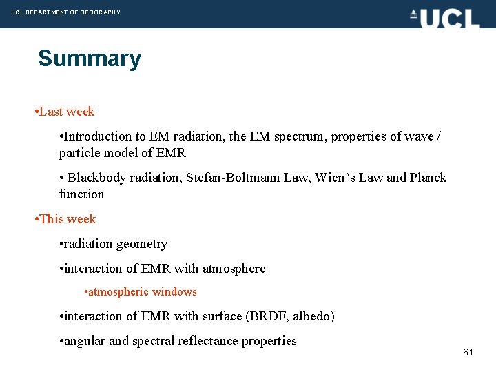 UCL DEPARTMENT OF GEOGRAPHY Summary • Last week • Introduction to EM radiation, the