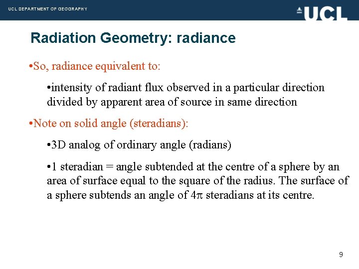 UCL DEPARTMENT OF GEOGRAPHY Radiation Geometry: radiance • So, radiance equivalent to: • intensity