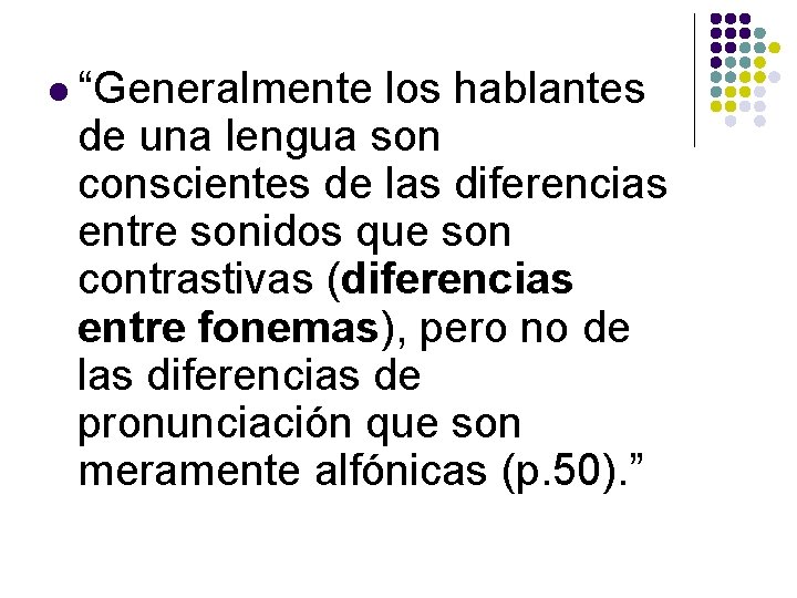 l “Generalmente los hablantes de una lengua son conscientes de las diferencias entre sonidos