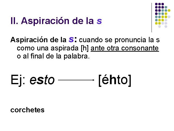 II. Aspiración de la s: cuando se pronuncia la s como una aspirada [h]