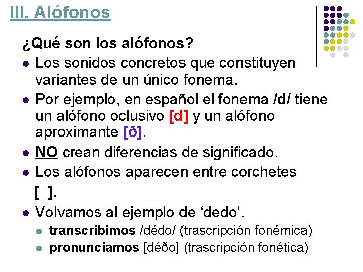 III. Alófonos ¿Qué son los alófonos? l Los sonidos concretos que constituyen variantes de