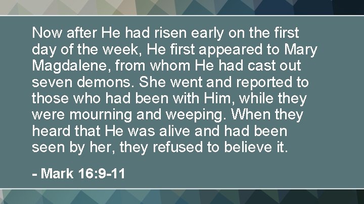 Now after He had risen early on the first day of the week, He