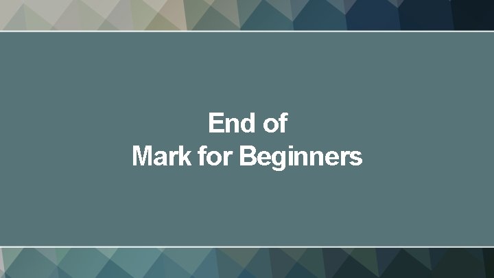 End of Mark for Beginners 