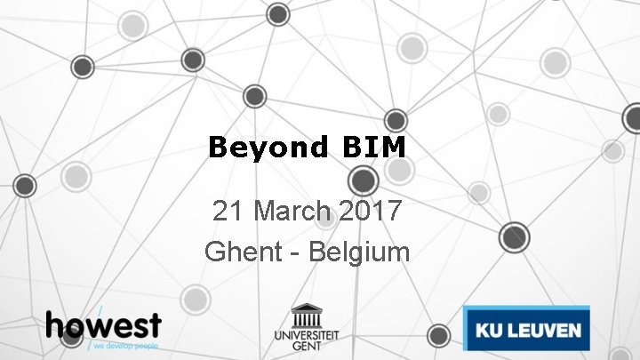 Beyond BIM 21 March 2017 Ghent - Belgium 