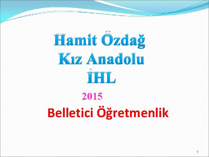 Hamit Özdağ Kız Anadolu İHL 2015 Belletici Öğretmenlik 1 