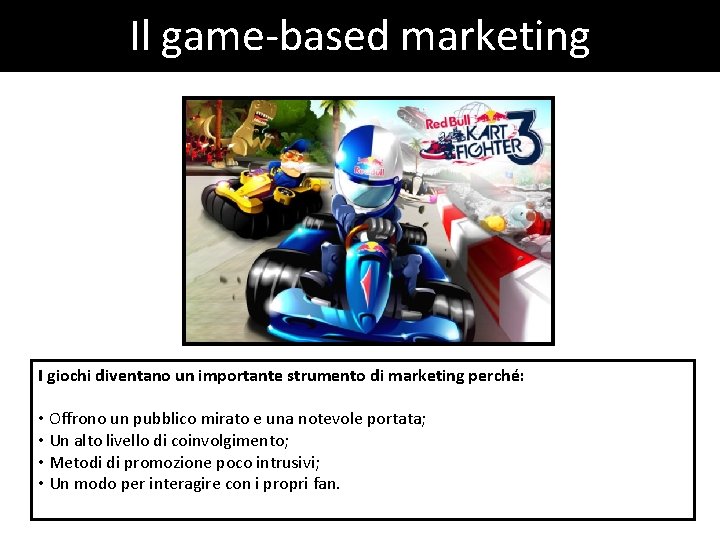 Il game-based marketing I giochi diventano un importante strumento di marketing perché: • Offrono Il game-based marketing I giochi diventano un importante strumento di marketing perché: • Offrono
