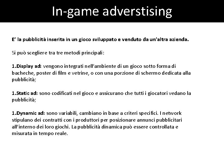 In-game adverstising E’ la pubblicità inserita in un gioco sviluppato e venduto da un’altra In-game adverstising E’ la pubblicità inserita in un gioco sviluppato e venduto da un’altra