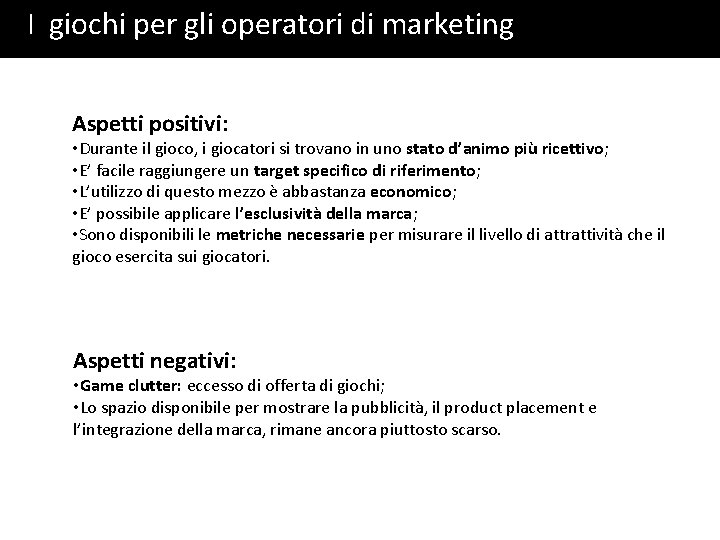 I giochi per gli operatori di marketing Aspetti positivi: • Durante il gioco, i I giochi per gli operatori di marketing Aspetti positivi: • Durante il gioco, i