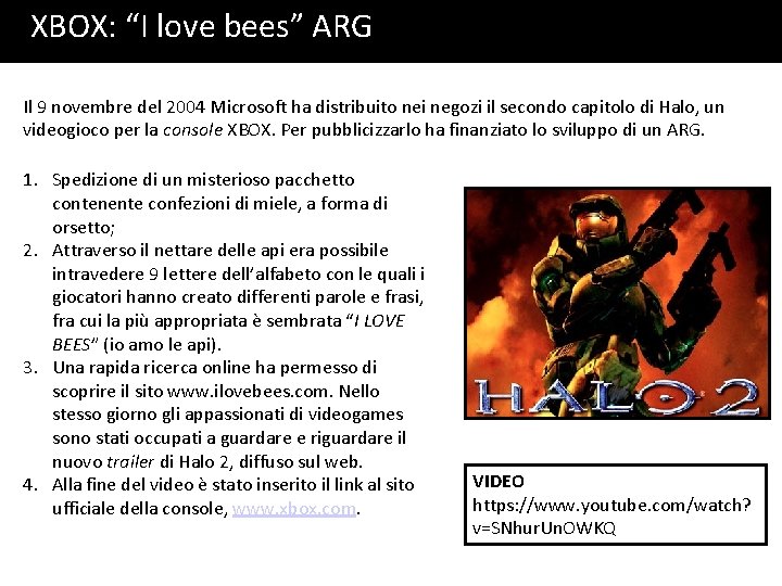 XBOX: “I love bees” ARG Il 9 novembre del 2004 Microsoft ha distribuito nei XBOX: “I love bees” ARG Il 9 novembre del 2004 Microsoft ha distribuito nei