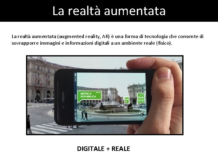 La realtà aumentata (augmented reality, AR) è una forma di tecnologia che consente di La realtà aumentata (augmented reality, AR) è una forma di tecnologia che consente di