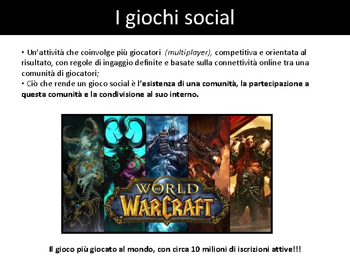 I giochi social • Un’attività che coinvolge più giocatori (multiplayer), competitiva e orientata al I giochi social • Un’attività che coinvolge più giocatori (multiplayer), competitiva e orientata al