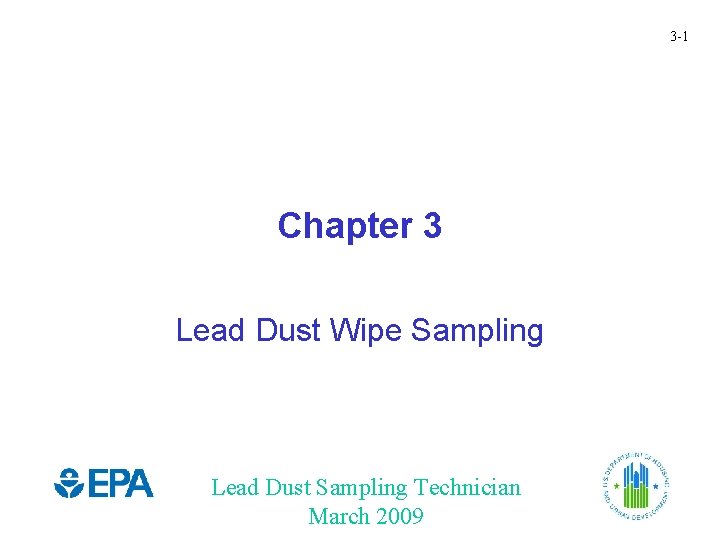 3 -1 Chapter 3 Lead Dust Wipe Sampling Lead Dust Sampling Technician March 2009