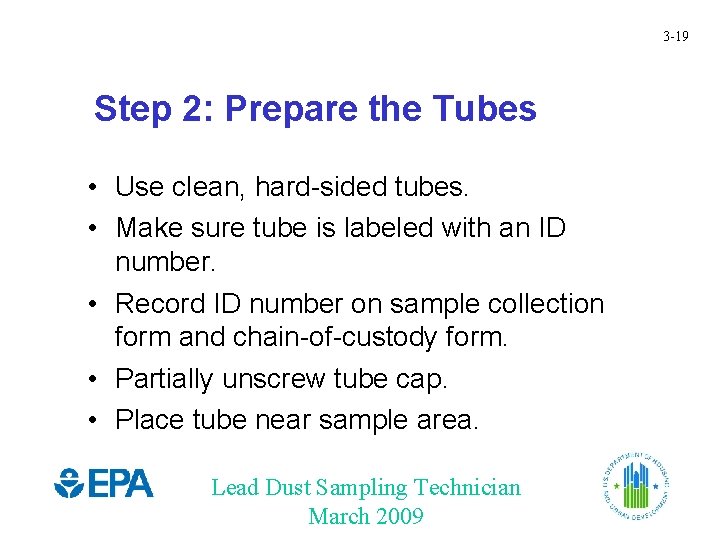 3 -19 Step 2: Prepare the Tubes • Use clean, hard-sided tubes. • Make