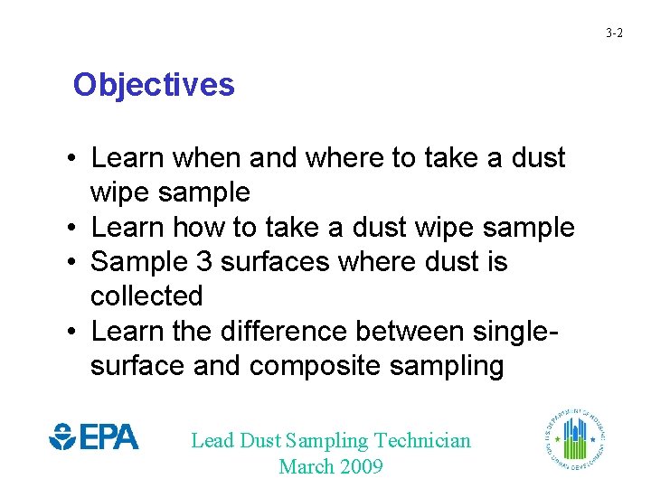 3 -2 Objectives • Learn when and where to take a dust wipe sample
