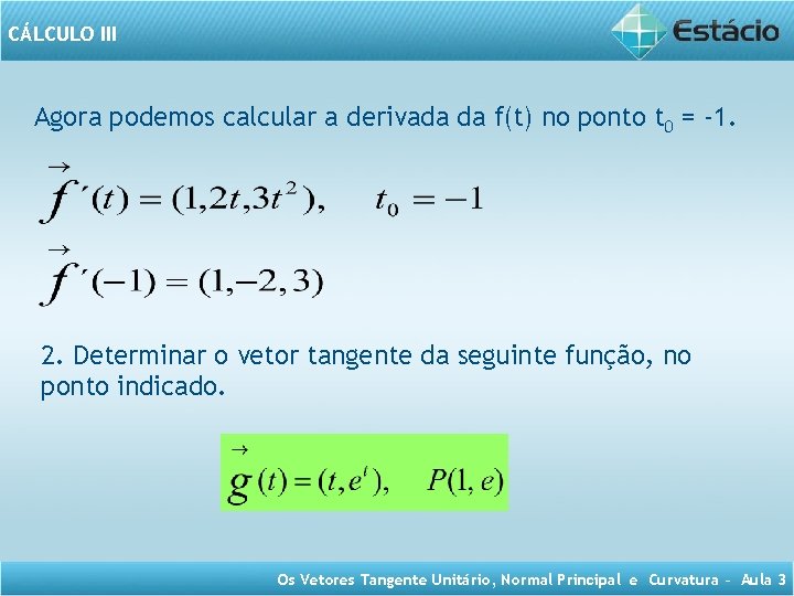 CÁLCULO III Agora podemos calcular a derivada da f(t) no ponto t 0 =
