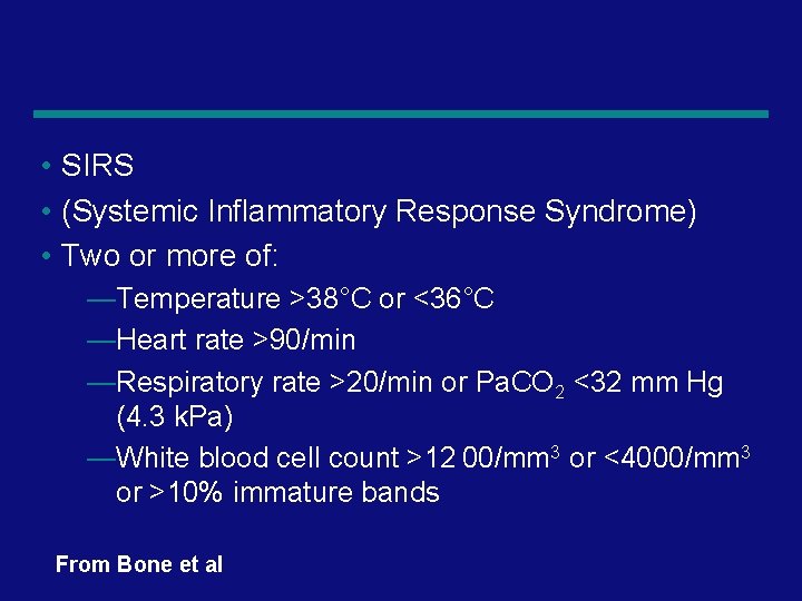  • SIRS • (Systemic Inflammatory Response Syndrome) • Two or more of: —Temperature