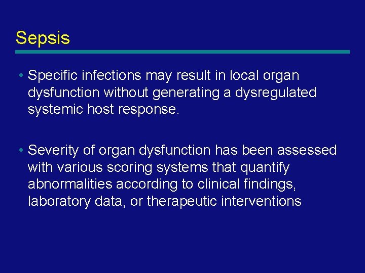 Sepsis • Specific infections may result in local organ dysfunction without generating a dysregulated