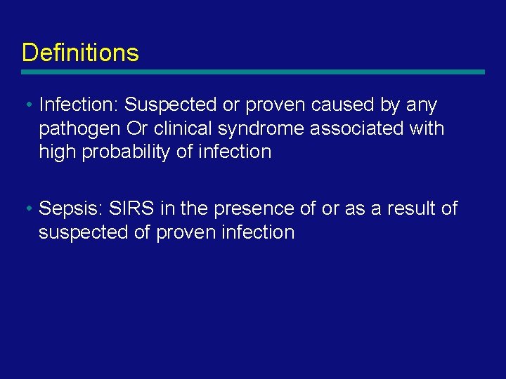 Definitions • Infection: Suspected or proven caused by any pathogen Or clinical syndrome associated