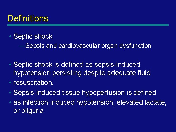 Definitions • Septic shock —Sepsis and cardiovascular organ dysfunction • Septic shock is defined