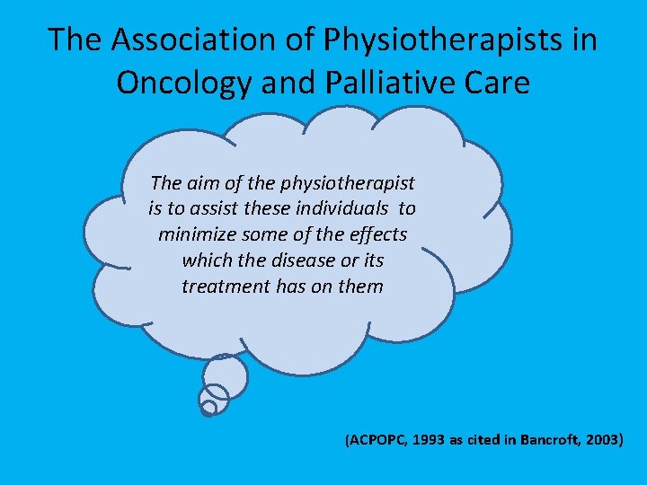 The Association of Physiotherapists in Oncology and Palliative Care The aim of the physiotherapist