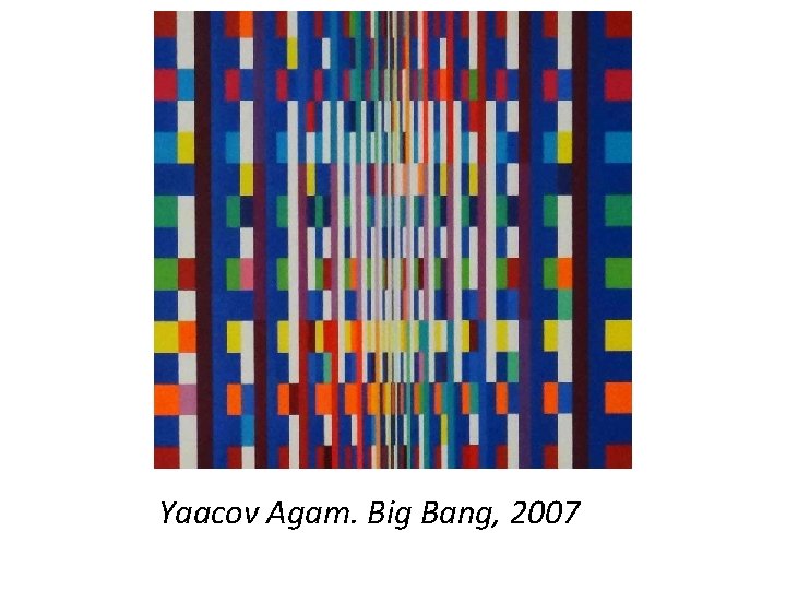Yaacov Agam. Big Bang, 2007 
