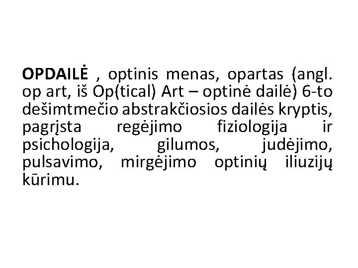 OPDAILĖ , optinis menas, opartas (angl. op art, iš Op(tical) Art – optinė dailė)