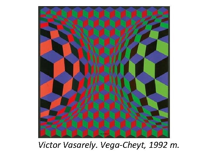 Victor Vasarely. Vega-Cheyt, 1992 m. 