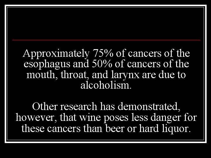 Approximately 75% of cancers of the esophagus and 50% of cancers of the mouth,