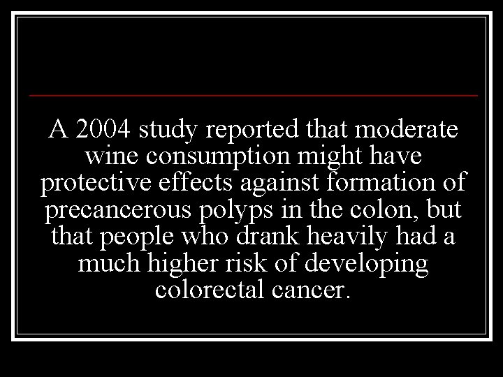 A 2004 study reported that moderate wine consumption might have protective effects against formation